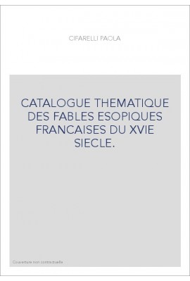 CATALOGUE THEMATIQUE DES FABLES ESOPIQUES FRANCAISES DU XVIE SIECLE.