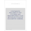 CONTRAINTES INSULAIRES ET FAIT COLONIAL AUX MASCAREIGNES ET AUX SEYCHELLES. ETUDE DE GEOGRAPHIE HUMAINE.