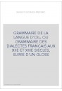 GRAMMAIRE DE LA LANGUE D'OIL, OU GRAMMAIRE DES DIALECTES FRANCAIS AUX XIIE ET XIIIE SIECLES, SUIVIE D'UN GLOSS