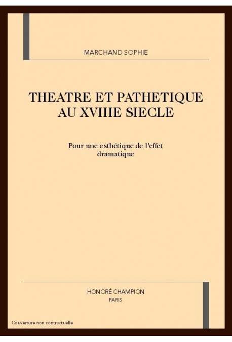 THEATRE ET PATHETIQUE AU XVIIIE SIECLE : POUR UNE ESTHETIQUE DE L'EFFET DRAMATIQUE