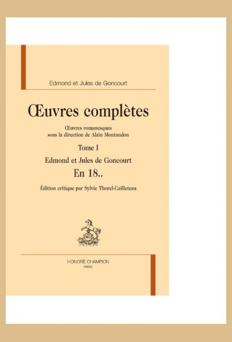 OEUVRES COMPLÈTES. OEUVRES ROMANESQUES SOUS LA DIRECTION DE ALAIN MONTANDON. TOME 1. EN 18..