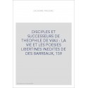 DISCIPLES ET SUCCESSEURS DE THEOPHILE DE VIAU : LA VIE ET LES POESIES LIBERTINES INEDITES DE DES BARREAUX,