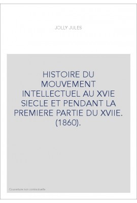 HISTOIRE DU MOUVEMENT INTELLECTUEL AU XVIE SIECLE ET PENDANT LA PREMIERE PARTIE DU XVIIE. (1860).
