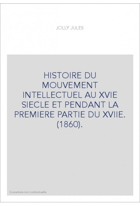 HISTOIRE DU MOUVEMENT INTELLECTUEL AU XVIE SIECLE ET PENDANT LA PREMIERE PARTIE DU XVIIE. (1860).