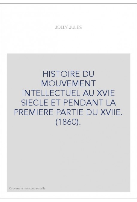 HISTOIRE DU MOUVEMENT INTELLECTUEL AU XVIE SIECLE ET PENDANT LA PREMIERE PARTIE DU XVIIE. (1860).