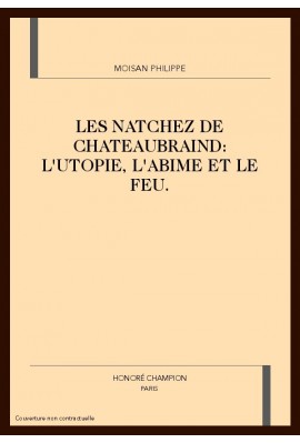 LES NATCHEZ DE CHATEAUBRIAND: L'UTOPIE, L'ABIME ET LE  FEU.