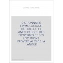 DICTIONNAIRE ETYMOLOGIQUE, HISTORIQUE ET ANECDOTIQUE DES PROVERBES ET DES LOCUTIONS PROVERBIALES DE LA LANGUE