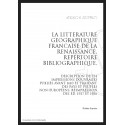 LA LITTERATURE GEOGRAPHIQUE FRANCAISE DE LA RENAISSANCE   REPERTOIRE BIBLIOGRAPHIQUE