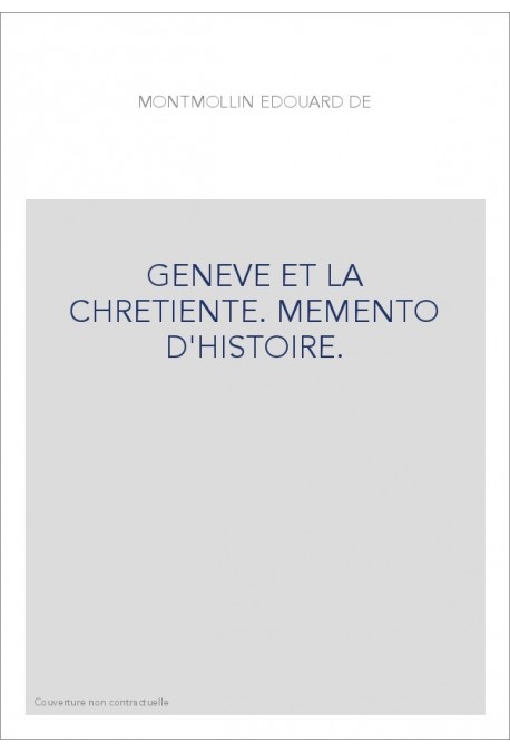 GENEVE ET LA CHRETIENTE. MEMENTO D'HISTOIRE.