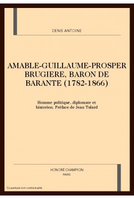 AMABLE-GUILLAUME-PROSPER BRUGIERE, BARON DE BARANTE    (1782-1866)