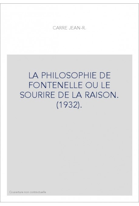 LA PHILOSOPHIE DE FONTENELLE OU LE SOURIRE DE LA RAISON. (1932).