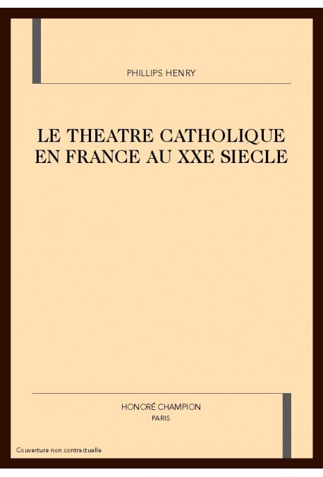 LE THEATRE CATHOLIQUE EN FRANCE AU XXE SIECLE