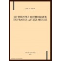 LE THEATRE CATHOLIQUE EN FRANCE AU XXE SIECLE