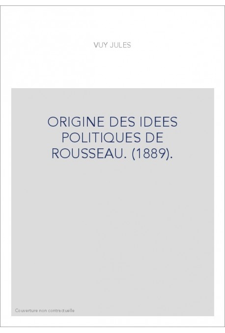 ORIGINE DES IDEES POLITIQUES DE ROUSSEAU. (1889).