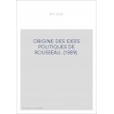 ORIGINE DES IDEES POLITIQUES DE ROUSSEAU. (1889).