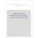 JEAN-JACQUES ROUSSEAU AU JOUR LE JOUR. CHRONOLOGIE.