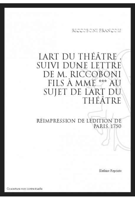 LART DU THÉÂTRE, SUIVI DUNE LETTRE DE M. RICCOBONI FILS À MME *** AU SUJET DE LART DU THÉÂTRE