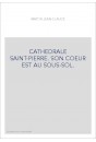 CATHEDRALE SAINT-PIERRE. SON COEUR EST AU SOUS-SOL.