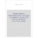 PIERRE RAMUS, PROFESSEUR AU COLLEGE DE FRANCE, SA VIE, SES ECRITS, SA MORT, 1515-1572. (1864).