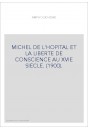 MICHEL DE L'HOPITAL ET LA LIBERTE DE CONSCIENCE AU XVIE SIECLE. (1900).