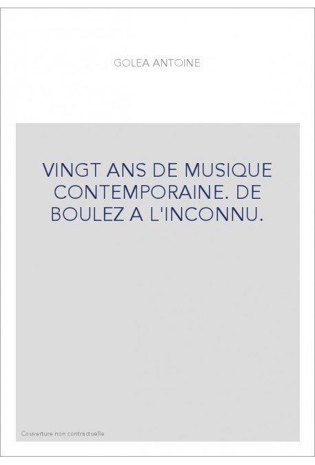 VINGT ANS DE MUSIQUE CONTEMPORAINE. DE BOULEZ A L'INCONNU.