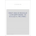 VINGT ANS DE MUSIQUE CONTEMPORAINE. DE BOULEZ A L'INCONNU.