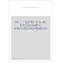 MOI, IDELETTE DE BURE, EPOUSE CALVIN. MEMOIRES IMAGINAIRES.