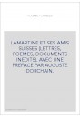 LAMARTINE ET SES AMIS SUISSES (LETTRES, POEMES, DOCUMENTS INEDITS).