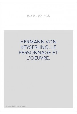 HERMANN VON KEYSERLING. LE PERSONNAGE ET L'OEUVRE.