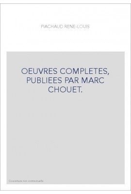 OEUVRES COMPLETES, PUBLIEES PAR MARC CHOUET.