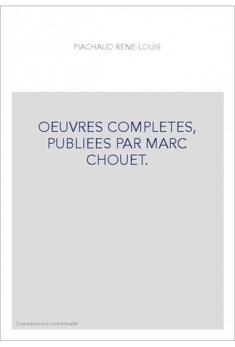 OEUVRES COMPLETES, PUBLIEES PAR MARC CHOUET.