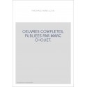 OEUVRES COMPLETES, PUBLIEES PAR MARC CHOUET.