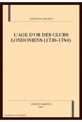 L'AGE D'OR DES CLUBS LONDONIENS (1730-1784)
