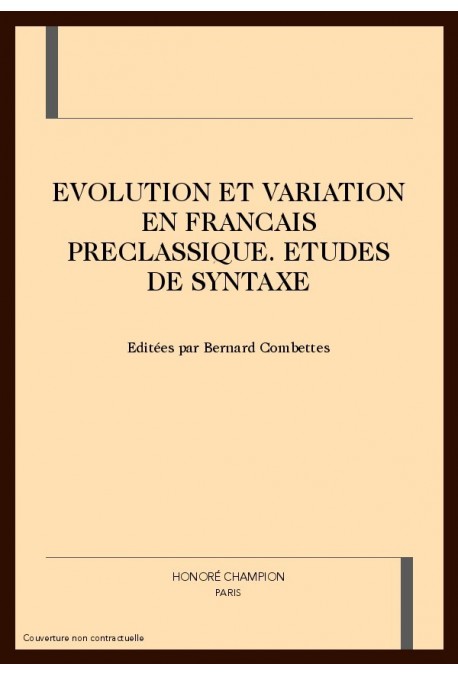 EVOLUTION ET VARIATION EN FRANCAIS PRECLASSIQUE.       ETUDES DE SYNTAXE