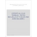 OFFERTS A LOUIS TERRAUX. TEXTES RECUEILLIS ET PUBLIES PAR JEAN BALSAMO.