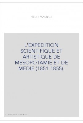 L'EXPEDITION SCIENTIFIQUE ET ARTISTIQUE DE MESOPOTAMIE ET DE MEDIE (1851-1855).