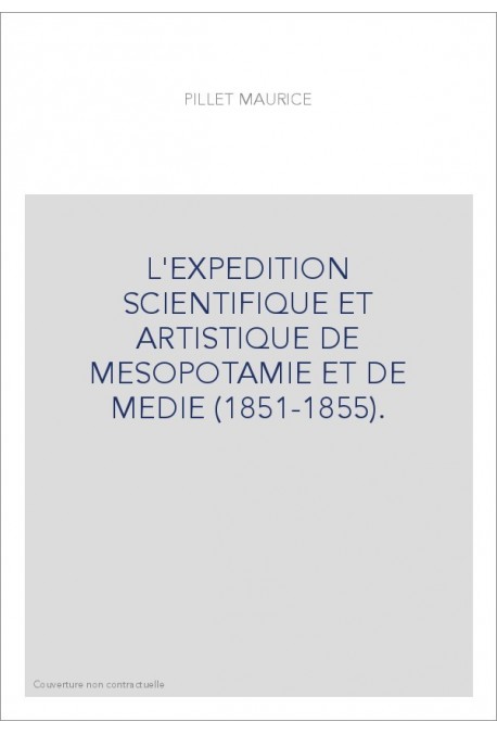 L'EXPEDITION SCIENTIFIQUE ET ARTISTIQUE DE MESOPOTAMIE ET DE MEDIE (1851-1855).