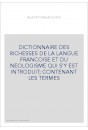 DICTIONNAIRE DES RICHESSES DE LA LANGUE FRANCOISE ET DU NEOLOGISME QUI S'Y EST INTRODUIT  CONTENANT LES TERMES