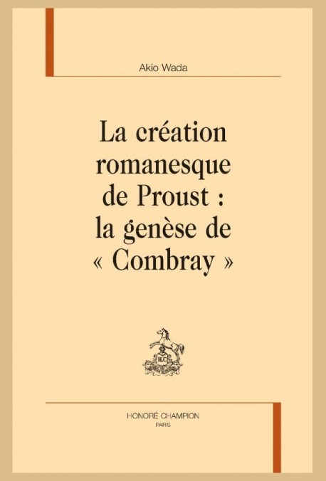 LA CRÉATION ROMANESQUE DE PROUST : LA GENÈSE DE COMBRAY