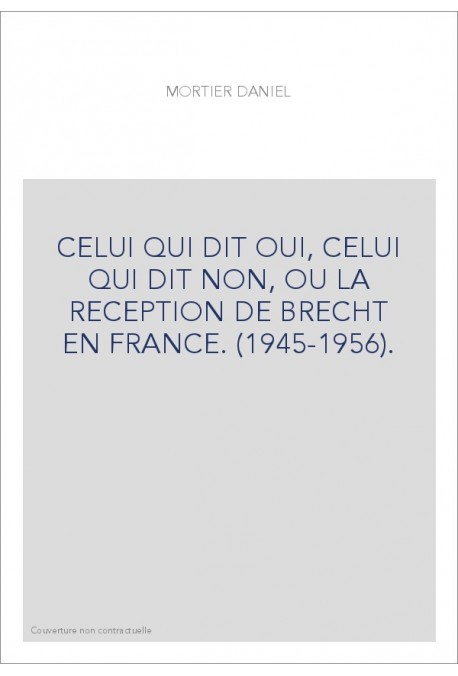 CELUI QUI DIT OUI, CELUI QUI DIT NON, OU LA RECEPTION DE BRECHT EN FRANCE. (1945-1956).
