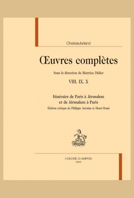 OEUVRES COMPLETES VIII IX X. ITINERAIRE DE PARIS A JERUSALEM ET DE JERUSALEM A PARIS