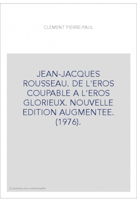 JEAN-JACQUES ROUSSEAU. DE L'ÉROS COUPABLE A L'ÉROS GLORIEUX.