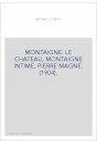 MONTAIGNE. LE CHATEAU, MONTAIGNE INTIME, PIERRE MAGNE. (1904).