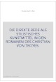 DIE DIREKTE REDE ALS STILISTISCHES KUNSTMITTEL IN DEN ROMANEN DES CHRISTIAN VON TROYES.
