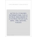 ACTES DU CONGRES INTERNATIONAL SUR LE VOYAGE IMAGINAIRE ET LE VOYAGE INITIATIQUE, AVRIL 1988, VERONE, PUBLIES