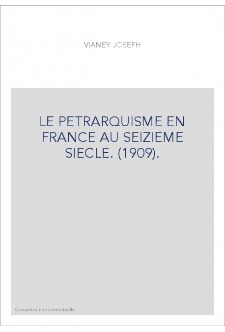 LE PETRARQUISME EN FRANCE AU SEIZIEME SIECLE. (1909).