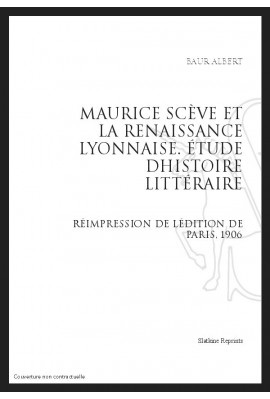 MAURICE SCEVE ET LA RENAISSANCE LYONNAISE   ÉTUDE DHISTOIRE LITTÉRAIRE