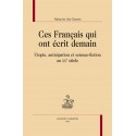 CES FRANCAIS QUI ONT ECRIT DEMAIN  UTOPIE, ANTICIPATION ET SCIENCE-FICTION AU XXE SIÈCLE