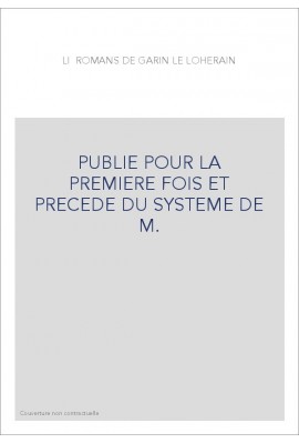 LI ROMANS DE GARIN LE LOHERAIN, PUBLIE POUR LA PREMIERE FOIS ET PRECEDE DU SYSTEME DE M.