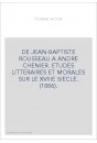 DE JEAN-BAPTISTE ROUSSEAU A ANDRE CHENIER. ETUDES LITTERAIRES ET MORALES SUR LE XVIIIE SIECLE. (1886).